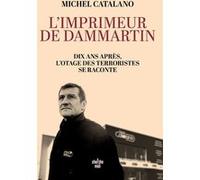 L'imprimeur de Dammartin. Dix ans après, l'otage des terroristes se raconte Michel Catalano (Auteur), Guy Birenbaum (Directeur éditorial)
