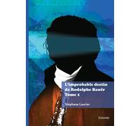 L'improbable destin de Rodolphe Bauër - Tome 1 - Stéphane Laurier - Edilivre-Aparis - broché - Roman