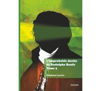 L'improbable destin de Rodolphe Bauër - Tome 3