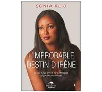 L'improbable Destin D'irène - Ce Qui Nous Arrive Ne Définit Pas Ce Que Nous Sommes