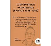 L'improbable propagande (France 1938-1940) Face aux régimes autoritaires, les démocraties sont-elles condamnées à l'impuissance ? - Denis Maréchal - Le Bord De L'eau Eds - broché - Essai