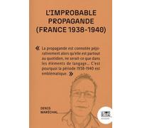 L'improbable propagande (France, 1938-1940): Face aux régimes autoritaires, les démocraties sont-elles condamnées à l’impuissance ?