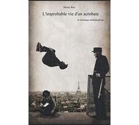 L'improbable vie d'un acrobate: Témoignage Autobiographique