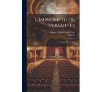 L'impromptu De Versailles: Comédie En Un Acte