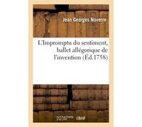 L'Impromptu du sentiment, ballet allégorique de l'invention - Jean Georges Noverre - Hachette Bnf - broché - Livre