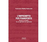 L'impromptu per pianoforte. Storia e analisi di un genere sui generis. Metodo