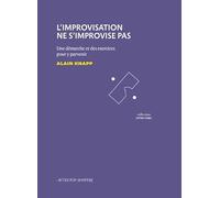 L'Improvisation ne s'improvise pas: Une démarche et des exercices pour y parvenir