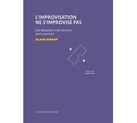 L'Improvisation ne s'improvise pas – Une démarche et des exercices pour y parvenir – Actes Sud