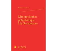 L'Improvisation polyphonique à la Renaissance - Philippe Canguilhem - Classiques Garnier - relié - Essai