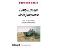 L'impuissance de la puissance: Essai sur les nouvelles relations internationales
