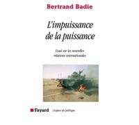 L'impuissance de la puissance Essai sur les nouvelles relations internationales - Bertrand Badie - Fayard - broché - Essai