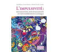L'impulsivité Ses facettes, son évaluation et son expression clinique - Joël Billieux - Mardaga - broché - Manuel