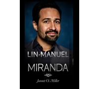 LIN-MANUEL MIRANDA: How A Bilingual Dreamer Rewrote History With Hip-Hop, Revolutionized Broadway, And Made The Founding Fathers Drop Bars While Critics Wondered If One Man Could Actually Sleep