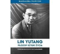 Lin Yutang, philosophe de l'art de vivre - Magdalena Filipczuk (Literatur, Philosophie auf Polnisch)