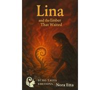 Lina and the ember that waited: The flame beneath the stone