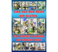 LINA AUS DEM REICH DER BLÜTEN: EIN WINZIGES MÄDCHEN AUF GROSSER REISE, Ein bezauberndes Märchenbuch über Freundschaft, Magie und Mut für kleine Heldinnen ab 4 Jahren