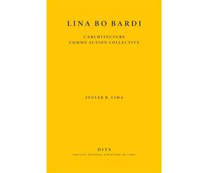 Lina Bo Bardi - l'architecture comme action collective - Zeuler Rocha Mello de Almeida Lima - Inst.national D'histoire De L'art - broché - Essai