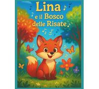Lina e il Bosco delle Risate: Una Fiaba Illustrata per Bambini che Insegna il Potere della Felicità Condivisa