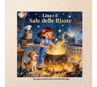 Lina e il sale delle risate: Una magica avventura nella Cucina delle Meraviglie - Storia illustrata con attività e pagine da colorare per bambini 5-9 anni