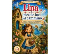 Lina e le piccole luci del cammino: Una dolce fiaba illustrata sulla gentilezza, il coraggio e le piccole luci che riportano a casa