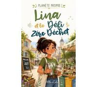 Lina et le Défi Zéro Déchet: Un roman jeunesse engagé, positif et inspirant pour apprendre aux enfants à protéger la planète, un petit geste à la fois