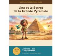 Lina et le Secret de la Grande Pyramide: Une aventure dans l'Égypte des pharaons - Les Explorateurs du Temps, Tome 1