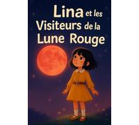 Lina et les Visiteurs de la Lune Rouge: Une histoire magique et drôle pour expliquer aux filles comment grandir, comprendre leurs corps et aimer la nature