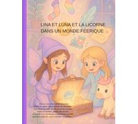 LINA ET LUNA ET LA LICORNE DANS UN MONDE FÉERIQUE: Le livre de rêve pour les amoureux des licornes et des fées