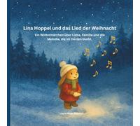 Lina Hoppel und das Lied der Weihnacht: Ein Wintermärchen über Liebe, Familie und die Melodie, die im Herzen bleibt. - Kinderbuch - für Kinder ab 3 Jahren