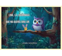 Lina, la luciérnaga que no brilló: Un cuento de hadas sobre la luz que viene del corazón