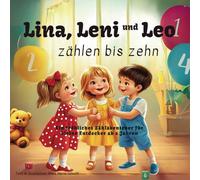 Lina, Leni und Leo zählen bis zehn: Ein fröhliches Zählabenteuer für kleine Entdecker ab 2 Jahren