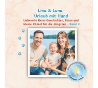Lina & Luna - Urlaub mit Hund: Liebevolle Reim-Geschichten, Fotos und kleine Rätsel für die Jüngsten
