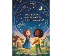 Lina & Maya: Wir schaffen das zusammen!: Liebevolle Vorlesegeschichten über wichtige Werte, den Umgang mit Gefühlen und den Zauber des Großwerdens.