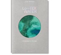 Lina Müller - Julia Watson. Lo-TEK. Water. A Field Guide for TEKnology