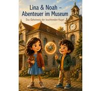 Lina & Noah - Abenteuer im Museum: Das Geheimnis der leuchtenden Kugel