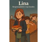 Lina - Responsabilités trop lourdes Quand grandir trop vite devient la seule option | Donner de l’amour | Porter le silence | Une adolescente entre devoirs d’école… et devoirs de vie - Salmi Ahmed - A