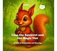 Lina the Squirrel and the Magic Nut: A Tale of Friendship and Sharing
