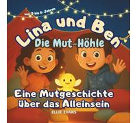 Lina und Ben Die Mut-Höhle: Eine Mutgeschichte über das Alleinsein