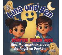 Lina und Ben Schatten Tanzen Auch.: Eine Mutgeschichte über die Angst im Dunkeln