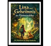 Lina und das Geheimnis des Flüsterwaldes: Ein Abenteuer im Wald für junge Entdecker