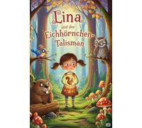 Lina und der Eichhörnchen-Talisman: Eine Reise zwischen den Welten