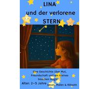 Lina und der verlorene Stern: Eine Geschichte über Mut, Freundschaft und ein kleines bisschen Magie.
