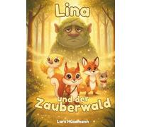 Lina und der Zauberwald: Ein magisches Kinderbuch über Freundschaft, Mut und Zusammenhalt im Wald