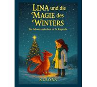 Lina und die Magie des Winters: Ein Adventsmärchen in 24 Kapiteln