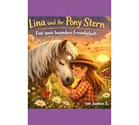 Lina und ihr Pony Stern: Eine ganz besondere Freundschaft