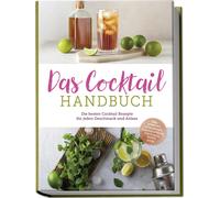 Lina Vollmer Das Cocktail Handbuch: Die besten Cocktail Rezepte für jede (Poche)