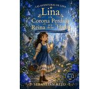 Lina y la Corona Perdida de la Reina de las Hadas: Una aventura fantástica ilustrada para lectores de 8 a 12 años