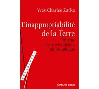 L'inappropriabilité de la Terre Principe d'une refondation philosophique - Yves Charles Zarka - Armand Colin - broché - Essai