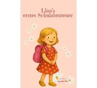 Linas erstes Schulabenteuer - Ein Mutmachbuch zur Einschulung: Die liebevoll erzählte Geschichte vom ersten Schultag, neuen Freunden und kleinen großen Abenteuern - perfekt für Kinder ab 5 Jahren