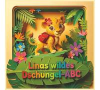 Linas wildes Dschungel ABC: Eine tierstarke Vorlesegeschichte für Kinder ab 4 Jahren - Lina der kleine Tiger entdeckt den Dschungel, trifft neue ... Abenteuer zum Mitfiebern und Einschlafen.